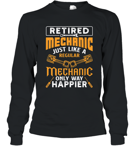 Retired Mechanic Just Like A Regular Only Way Happier Long Sleeve T-Shirt Long Sleeve T-Shirt / Black / S Long Sleeve T-Shirt - jonhlittlestore88