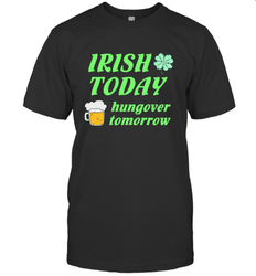 Irish today hungover tomorrow St Patricks Day Shirt Men's T-Shirt