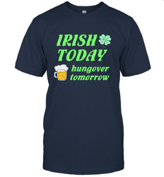 Irish today hungover tomorrow St Patricks Day Shirt Men's T-Shirt