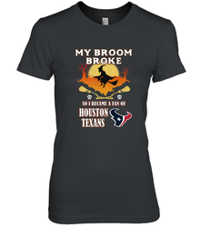 Broom Broke So I Became A Fan of Houston Texans  NFL Halloween Costume Women's Premium T-Shirt