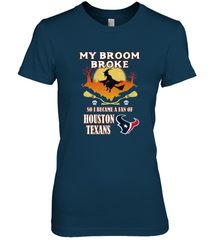 Broom Broke So I Became A Fan of Houston Texans  NFL Halloween Costume Women's Premium T-Shirt Women's Premium T-Shirt - jonhlittlestore88