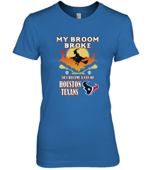 Broom Broke So I Became A Fan of Houston Texans  NFL Halloween Costume Women's Premium T-Shirt Women's Premium T-Shirt - jonhlittlestore88