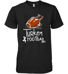 Turkey And Football Thanksgiving Day Football Fan Holiday Gift Men's Premium T-Shirt Men's Premium T-Shirt - jonhlittlestore88