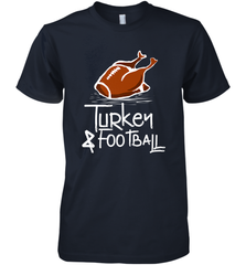 Turkey And Football Thanksgiving Day Football Fan Holiday Gift Men's Premium T-Shirt Men's Premium T-Shirt - jonhlittlestore88