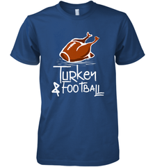 Turkey And Football Thanksgiving Day Football Fan Holiday Gift Men's Premium T-Shirt Men's Premium T-Shirt - jonhlittlestore88