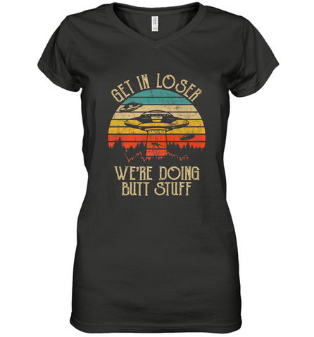 Retro Vintage Get In Loser We're Doing Butt Stuff Alien UFO Women's V-Neck T-Shirt Women's V-Neck T-Shirt / Black / S Women's V-Neck T-Shirt - jonhlittlestore88