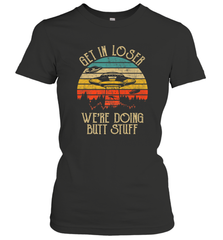 Retro Vintage Get In Loser We're Doing Butt Stuff Alien UFO Women's T-Shirt Women's T-Shirt - jonhlittlestore88