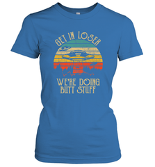 Retro Vintage Get In Loser We're Doing Butt Stuff Alien UFO Women's T-Shirt Women's T-Shirt - jonhlittlestore88