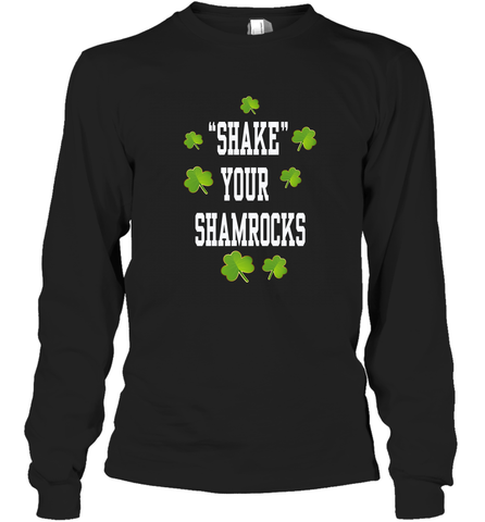 Shake your shamrocks Lucky shamrock Irish St Patrck's day Shirt Long Sleeve T-Shirt Long Sleeve T-Shirt / Black / S Long Sleeve T-Shirt - jonhlittlestore88
