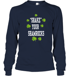Shake your shamrocks Lucky shamrock Irish St Patrck's day Shirt Long Sleeve T-Shirt