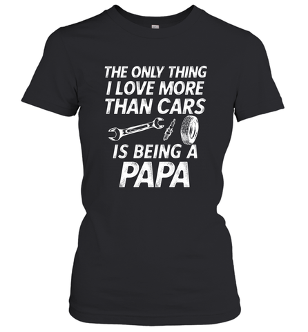 The only thing I love more than Cars is Being a Papa Funny Women's T-Shirt Women's T-Shirt / Black / XS Apparel - jonhlittlestore88