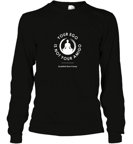 Your Ego Is Not Your Amigo Long Sleeve T-Shirt Long Sleeve T-Shirt / Black / S Long Sleeve T-Shirt - jonhlittlestore88