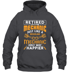 Retired Mechanic Just Like A Regular Only Way Happier Hooded Sweatshirt Hooded Sweatshirt - jonhlittlestore88