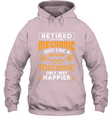 Retired Mechanic Just Like A Regular Only Way Happier Hooded Sweatshirt Hooded Sweatshirt - jonhlittlestore88