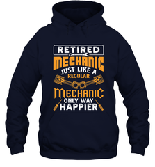 Retired Mechanic Just Like A Regular Only Way Happier Hooded Sweatshirt Hooded Sweatshirt - jonhlittlestore88