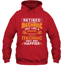 Retired Mechanic Just Like A Regular Only Way Happier Hooded Sweatshirt Hooded Sweatshirt - jonhlittlestore88
