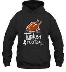 Turkey And Football Thanksgiving Day Football Fan Holiday Gift Hooded Sweatshirt Hooded Sweatshirt - jonhlittlestore88