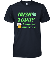 Irish today hungover tomorrow St Patricks Day Shirt Men's Premium T-Shirt Men's Premium T-Shirt - jonhlittlestore88