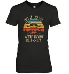 Retro Vintage Get In Loser We're Doing Butt Stuff Alien UFO Women's Premium T-Shirt Women's Premium T-Shirt - jonhlittlestore88