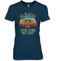 Retro Vintage Get In Loser We're Doing Butt Stuff Alien UFO Women's Premium T-Shirt Women's Premium T-Shirt - jonhlittlestore88