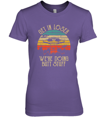 Retro Vintage Get In Loser We're Doing Butt Stuff Alien UFO Women's Premium T-Shirt Women's Premium T-Shirt - jonhlittlestore88