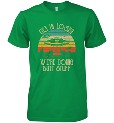Retro Vintage Get In Loser We're Doing Butt Stuff Alien UFO Men's Premium T-Shirt Men's Premium T-Shirt - jonhlittlestore88