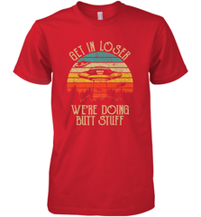 Retro Vintage Get In Loser We're Doing Butt Stuff Alien UFO Men's Premium T-Shirt Men's Premium T-Shirt - jonhlittlestore88