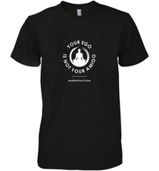 Your Ego Is Not Your Amigo Men's Premium T-Shirt Men's Premium T-Shirt - jonhlittlestore88