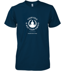 Your Ego Is Not Your Amigo Men's Premium T-Shirt Men's Premium T-Shirt - jonhlittlestore88