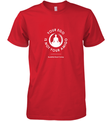 Your Ego Is Not Your Amigo Men's Premium T-Shirt Men's Premium T-Shirt - jonhlittlestore88
