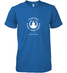 Your Ego Is Not Your Amigo Men's Premium T-Shirt Men's Premium T-Shirt - jonhlittlestore88