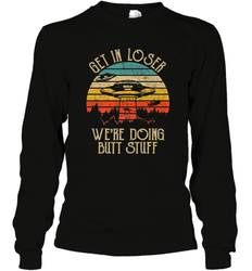 Retro Vintage Get In Loser We're Doing Butt Stuff Alien UFO Long Sleeve T-Shirt