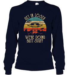 Retro Vintage Get In Loser We're Doing Butt Stuff Alien UFO Long Sleeve T-Shirt