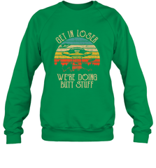 Retro Vintage Get In Loser We're Doing Butt Stuff Alien UFO Crewneck Sweatshirt Crewneck Sweatshirt - jonhlittlestore88