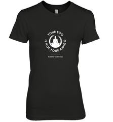Your Ego Is Not Your Amigo Women's Premium T-Shirt Women's Premium T-Shirt - jonhlittlestore88