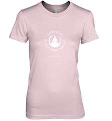 Your Ego Is Not Your Amigo Women's Premium T-Shirt Women's Premium T-Shirt - jonhlittlestore88