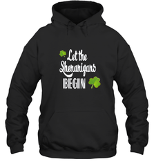 Let the Shenanigans begin Lucky St Patricks Day Shirt Hooded Sweatshirt Hooded Sweatshirt - jonhlittlestore88