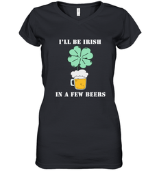 I'll be Irish in a few beers funny St Patricks day Shirt Women's V-Neck T-Shirt