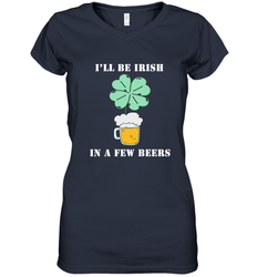 I'll be Irish in a few beers funny St Patricks day Shirt Women's V-Neck T-Shirt