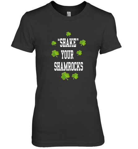 Shake your shamrocks Lucky shamrock Irish St Patrck's day Shirt Women's Premium T-Shirt Women's Premium T-Shirt / Black / XS Women's Premium T-Shirt - jonhlittlestore88