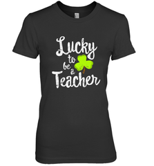 Teacher St. Patrick's Day Shirt, Lucky To Be A Teacher Women's Premium T-Shirt Women's Premium T-Shirt - jonhlittlestore88