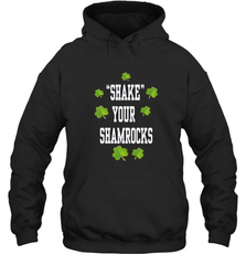 Shake your shamrocks Lucky shamrock Irish St Patrck's day Shirt Hooded Sweatshirt Hooded Sweatshirt - jonhlittlestore88