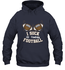 NFL i suck at fantasy football funny football christmas birthday Hooded Sweatshirt Hooded Sweatshirt - jonhlittlestore88