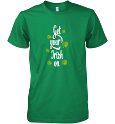 Get your Irish on Lucky St Patricks Day Shirt Men's Premium T-Shirt