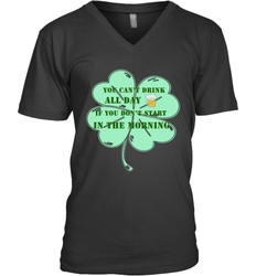 You can't drink all day if you don't start in the morning Funny St Patricks day Shirt Men's V-Neck