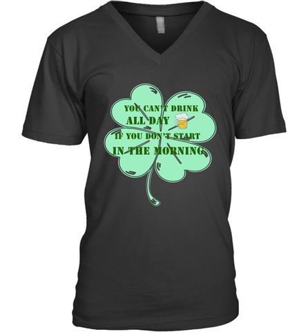 You can't drink all day if you don't start in the morning Funny St Patricks day Shirt Men's V-Neck Men's V-Neck / Black / S Men's V-Neck - jonhlittlestore88