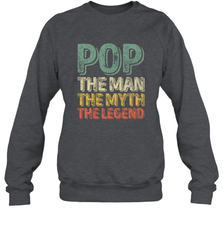 Pop The Man The Myth The Legend Father's Day Crewneck Sweatshirt Apparel - jonhlittlestore88