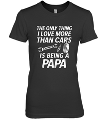The only thing I love more than Cars is Being a Papa Funny Women's Premium T-Shirt Apparel - jonhlittlestore88