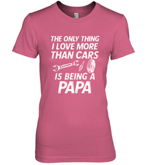 The only thing I love more than Cars is Being a Papa Funny Women's Premium T-Shirt Apparel - jonhlittlestore88