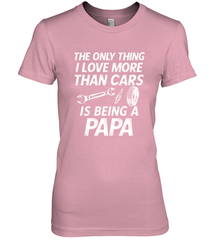 The only thing I love more than Cars is Being a Papa Funny Women's Premium T-Shirt Apparel - jonhlittlestore88